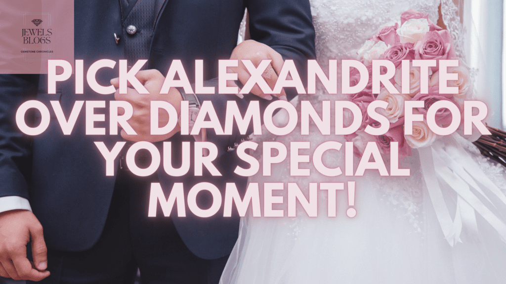 Pick Alexandrite engagement rings over diamonds for your special moment